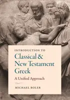 Úvod do klasické a novozákonní řečtiny: Vychází z jednotného přístupu k řeckému jazyku: Úvod do řeckého jazyka. - Introduction to Classical and New Testament Greek: A Unified Approach