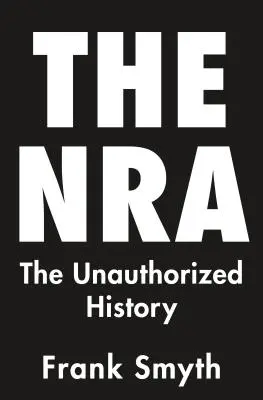 NRA: NRA: Neautorizovaná historie - The NRA: The Unauthorized History