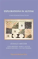 Explorations in Autism (Zkoumání autismu): A Psychoanalytical Study: A Psychoanalytical Study - Explorations in Autism: A Psychoanalytical Study