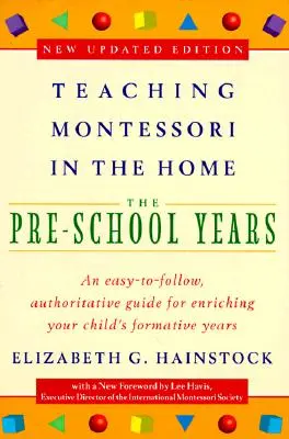 Výuka Montessori v domácnosti: Předškolní věk: Předškolní léta - Teaching Montessori in the Home: Pre-School Years: The Pre-School Years