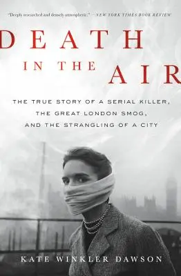 Smrt ve vzduchu: Pravdivý příběh o sériovém vrahovi, velkém londýnském smogu a udušení města - Death in the Air: The True Story of a Serial Killer, the Great London Smog, and the Strangling of a City