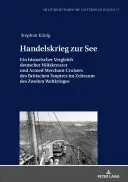 Obchodní válka na moři: Historické srovnání německých pomocných křižníků a ozbrojených obchodních křižníků britského impéria v období druhé světové války - Handelskrieg Zur See: Ein Historischer Vergleich Deutscher Hilfskreuzer Und Armed Merchant Cruisers Des Britischen Empires Im Zeitraum Des Z