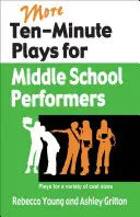 Další desetiminutové hry pro středoškolské herce: Hrátky pro různé velikosti herců - More Ten-Minute Plays for Middle School Performers: Plays for a Variety of Cast Sizes