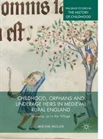 Dětství, sirotci a nezletilí dědicové ve středověké venkovské Anglii: Dospívání na vesnici - Childhood, Orphans and Underage Heirs in Medieval Rural England: Growing Up in the Village