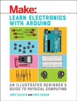 Naučte se elektroniku s Arduinem: Ilustrovaný průvodce pro začátečníky po fyzikálních výpočtech. - Learn Electronics with Arduino: An Illustrated Beginner's Guide to Physical Computing