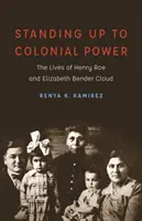 Postavit se koloniální moci: Životy Henryho Roea a Elizabeth Bender Cloudové - Standing Up to Colonial Power: The Lives of Henry Roe and Elizabeth Bender Cloud