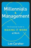 Mileniálové a management: Základní průvodce, jak na to, aby to v práci fungovalo - Millennials & Management: The Essential Guide to Making It Work at Work