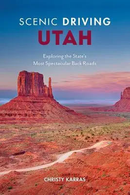 Scenic Driving Utah: Utah: Nejúchvatnější cesty státu Utah: poznávání nejpozoruhodnějších vedlejších silnic - Scenic Driving Utah: Exploring the State's Most Spectacular Back Roads