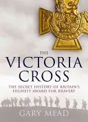 Viktoriin kříž: Nevyprávěný příběh nejvyššího britského vyznamenání za statečnost - Victoria's Cross: The Untold Story of Britain's Highest Award for Bravery