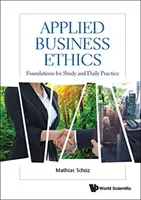 Aplikovaná podnikatelská etika: Etická etika: základy pro studium a každodenní praxi. - Applied Business Ethics: Foundations for Study and Daily Practice