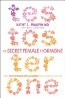 Tajný ženský hormon - Jak může náhrada testosteronu změnit váš život - Secret Female Hormone - How Testosterone Replacement Can Change Your Life