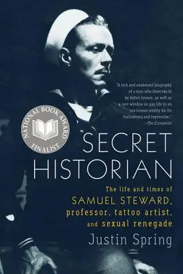 Tajný historik: Život a doba Samuela Stewarda, profesora, tatéra a sexuálního odpadlíka (Secret Historian: The Life and Times of Samuel Steward, Professor, Tattoo Artist, and Sexual Renegade) - Secret Historian: The Life and Times of Samuel Steward, Professor, Tattoo Artist, and Sexual Renegade