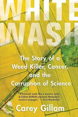 Whitewash: Příběh o zabijákovi plevele, rakovině a korupci vědy - Whitewash: The Story of a Weed Killer, Cancer, and the Corruption of Science