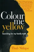 Vybarvi mě na žluto - Hledání pravdy o mé rodině - Colour me yellow - Searching for my family truth