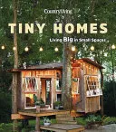Venkovské bydlení Tiny Homes: Bydlení ve velkém na malém prostoru - Country Living Tiny Homes: Living Big in Small Spaces