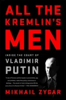 Všichni muži Kremlu: Uvnitř dvora Vladimira Putina - All the Kremlin's Men: Inside the Court of Vladimir Putin