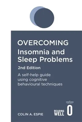 Překonání nespavosti 2. vydání: Průvodce svépomocí s využitím kognitivně-behaviorálních technik 2. vydání - Overcoming Insomnia 2nd Edition: A Self-Help Guide Using Cognitive Behavioural Techniques