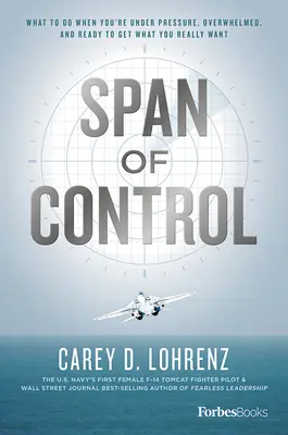 Span of Control (Rozsah řízení): Co dělat, když jste pod tlakem, zahlceni a připraveni získat to, co opravdu chcete? - Span of Control: What to Do When You're Under Pressure, Overwhelmed, and Ready to Get What You Really Want