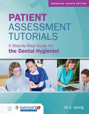 Výukové programy pro hodnocení pacientů: Průvodce krok za krokem pro dentální hygienistky: Průvodce krok za krokem pro dentální hygienistku: Příručka pro dentální hygienistku. - Patient Assessment Tutorials: A Step-By-Step Guide for the Dental Hygienist: A Step-By-Step Guide for the Dental Hygienist