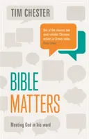 Bible Matters - Setkání s Bohem v jeho slově (Chester Dr. Tim (Autor)) - Bible Matters - Meeting God In His Word (Chester Dr Tim (Author))