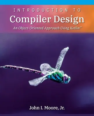 Úvod do návrhu překladače: An Object-Oriented Approach Using Kotlin(TM) (Objektově orientovaný přístup s využitím jazyka Kotlin(TM)). - Introduction to Compiler Design: An Object-Oriented Approach Using Kotlin(TM)