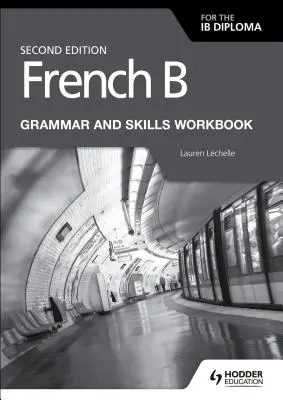 Francouzština B pro diplom Ib Cvičebnice gramatiky a dovedností 2. vyd. - French B for the Ib Diploma Grammar and Skills Workbook Second Ed