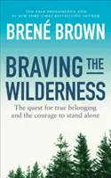 Braving the Wilderness - Hledání skutečné sounáležitosti a odvahy stát osamoceně - Braving the Wilderness - The quest for true belonging and the courage to stand alone