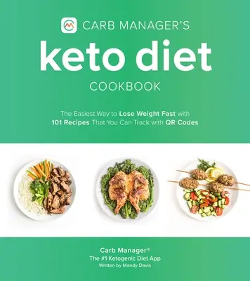Kuchařka Keto diety Carb Manager: Kuchařka: nejjednodušší způsob, jak rychle zhubnout, se 101 recepty, které můžete sledovat pomocí Qr kódů - Carb Manager's Keto Diet Cookbook: The Easiest Way to Lose Weight Fast with 101 Recipes That You Can Track with Qr Codes