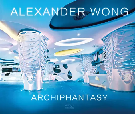 Alexander Wong: Archifantazie - Alexander Wong: Archiphantasy