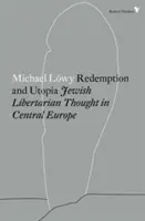 Vykoupení a utopie: Židovské libertariánské myšlení ve střední Evropě - Redemption and Utopia: Jewish Libertarian Thought in Central Europe