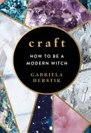 Řemeslo - Jak se stát moderní čarodějkou - Craft - How to Be a Modern Witch