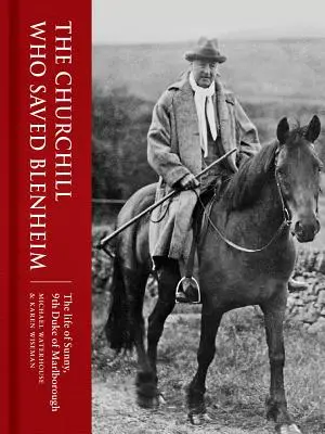 Churchill, který zachránil Blenheim: Život Sunnyho, 9. vévody z Marlborough - The Churchill Who Saved Blenheim: The Life of Sunny, 9th Duke of Marlborough