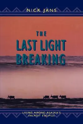 Poslední lámání světla: Život mezi aljašskými Inupiaty - The Last Light Breaking: Living Among Alaska's Inupiat