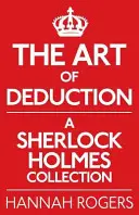 Umění dedukce: Sbírka o Sherlocku Holmesovi - The Art of Deduction: A Sherlock Holmes Collection