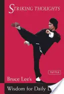 Úderné myšlenky: Bruce Leeho moudrost pro každodenní život - Striking Thoughts: Bruce Lee's Wisdom for Daily Living