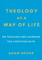 Teologie jako způsob života: O vyučování a učení se křesťanské víře - Theology as a Way of Life: On Teaching and Learning the Christian Faith