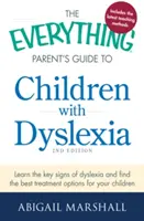 Průvodce pro rodiče s dětmi s dyslexií: Všestranné informace pro rodiče s dyslexií: Poznejte klíčové příznaky dyslexie a najděte nejlepší možnosti léčby pro své dítě. - The Everything Parent's Guide to Children with Dyslexia: Learn the Key Signs of Dyslexia and Find the Best Treatment Options for Your Child