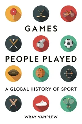 Hry, které lidé hráli: Světové dějiny sportu - Games People Played: A Global History of Sports