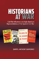 Historici ve válce: Vlivy studené války na angloamerickou reprezentaci španělské občanské války - Historians at War: Cold War Influences on Anglo-American Representations of the Spanish Civil War