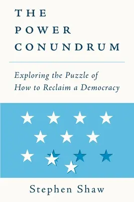 Hlavolam moci: Zkoumání hádanky, jak znovu získat demokracii - The Power Conundrum: Exploring the Puzzle of How to Reclaim a Democracy
