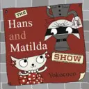 Hans a Matilda Show - Hans and Matilda Show