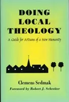 Dělat místní teologii: Průvodce pro umělce nového lidstva - Doing Local Theology: A Guide for Artisians of a New Humanity