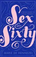 Sex po šedesátce - francouzský průvodce milostnou intimitou - Sex After Sixty - a French guide to loving intimacy