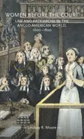 Ženy před soudem: Právo a patriarchát v angloamerickém světě, 1600-1800 - Women Before the Court: Law and Patriarchy in the Anglo-American World, 1600-1800