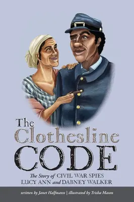Šifra na prádelní šňůře: Příběh špionů z občanské války Lucy Ann a Dabney Walkerových - The Clothesline Code: The Story of Civil War Spies Lucy Ann and Dabney Walker