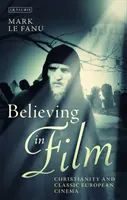 Věřit ve film: Křesťanství a klasická evropská kinematografie - Believing in Film: Christianity and Classic European Cinema