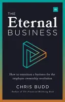 Věčný byznys: Jak převést podnik na revoluci zaměstnaneckého vlastnictví - The Eternal Business: How to Transition a Business for the Employee Ownership Revolution