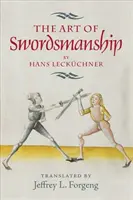 Umění šermířského umění by Hans Leckchner - The Art of Swordsmanship by Hans Leckchner