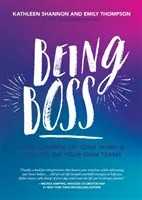 Být šéfem: Převezměte kontrolu nad svou prací a žijte život podle svých vlastních podmínek - Being Boss: Take Control of Your Work and Live Life on Your Own Terms