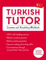 Turecký lektor: Cvičebnice gramatiky a slovní zásoby (Učte se turecky s Teach Yourself): Kurz pro pokročilé od začátečníků po středně pokročilé - Turkish Tutor: Grammar and Vocabulary Workbook (Learn Turkish with Teach Yourself): Advanced Beginner to Upper Intermediate Course
